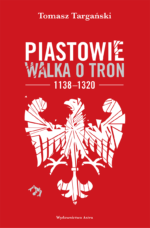 Piastowie. Walka o tron 1138–1320